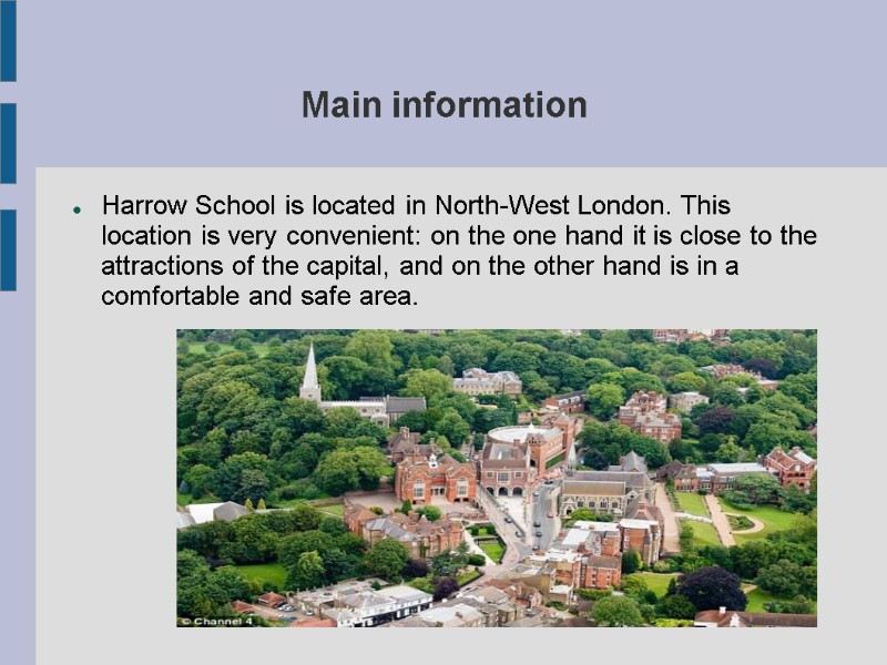 Main information Harrow School is located in North-West London. This location is very convenient: